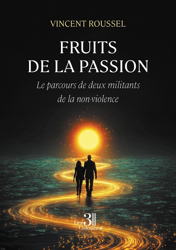 FRUITS DE LA PASSION - LE PARCOURS DE DEUX MILITANTS DE LA NON-VIOLENCE