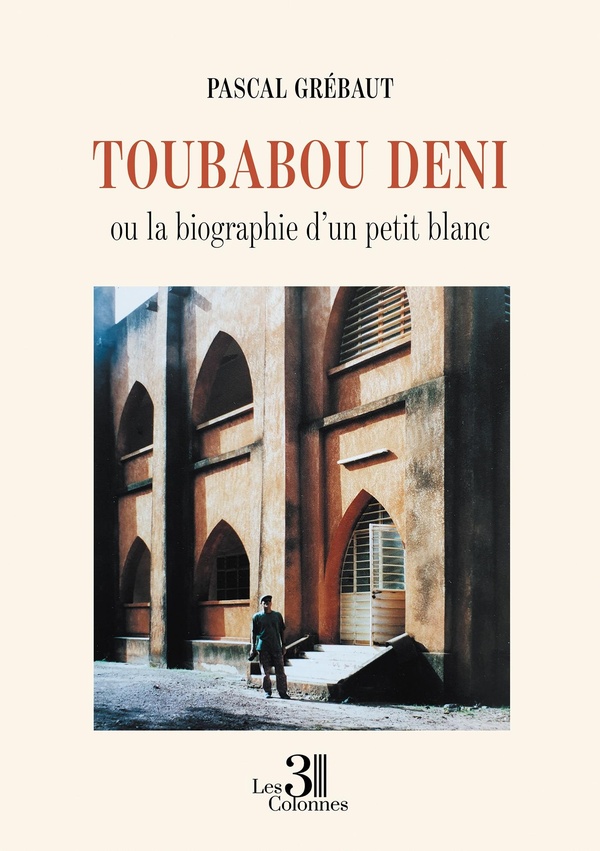 TOUBABOU DENI - OU LA BIOGRAPHIE D'UN PETIT BLANC