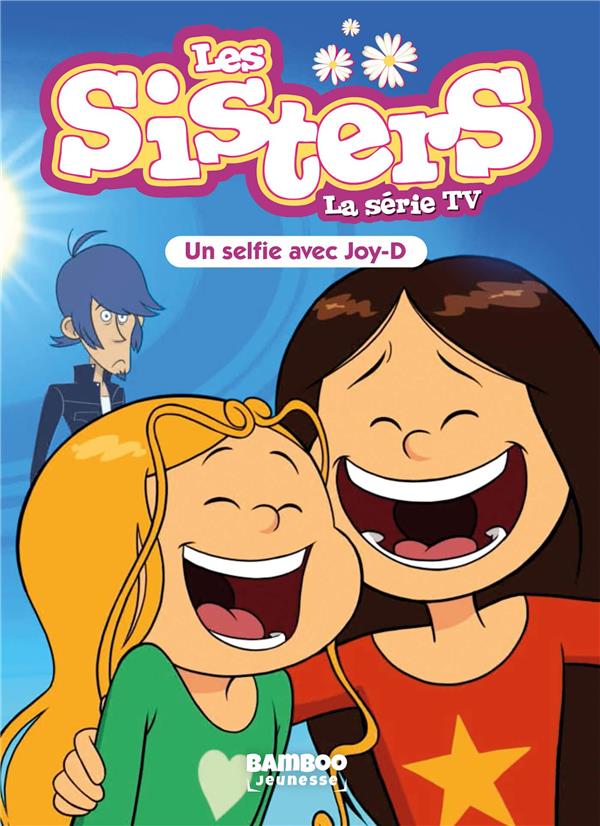 SISTERS (LES) DESSIN ANIME - POCHE - LES SISTERS - LA SERIE TV - POCHE - TOME 69 - UN SELFIE AVEC JO