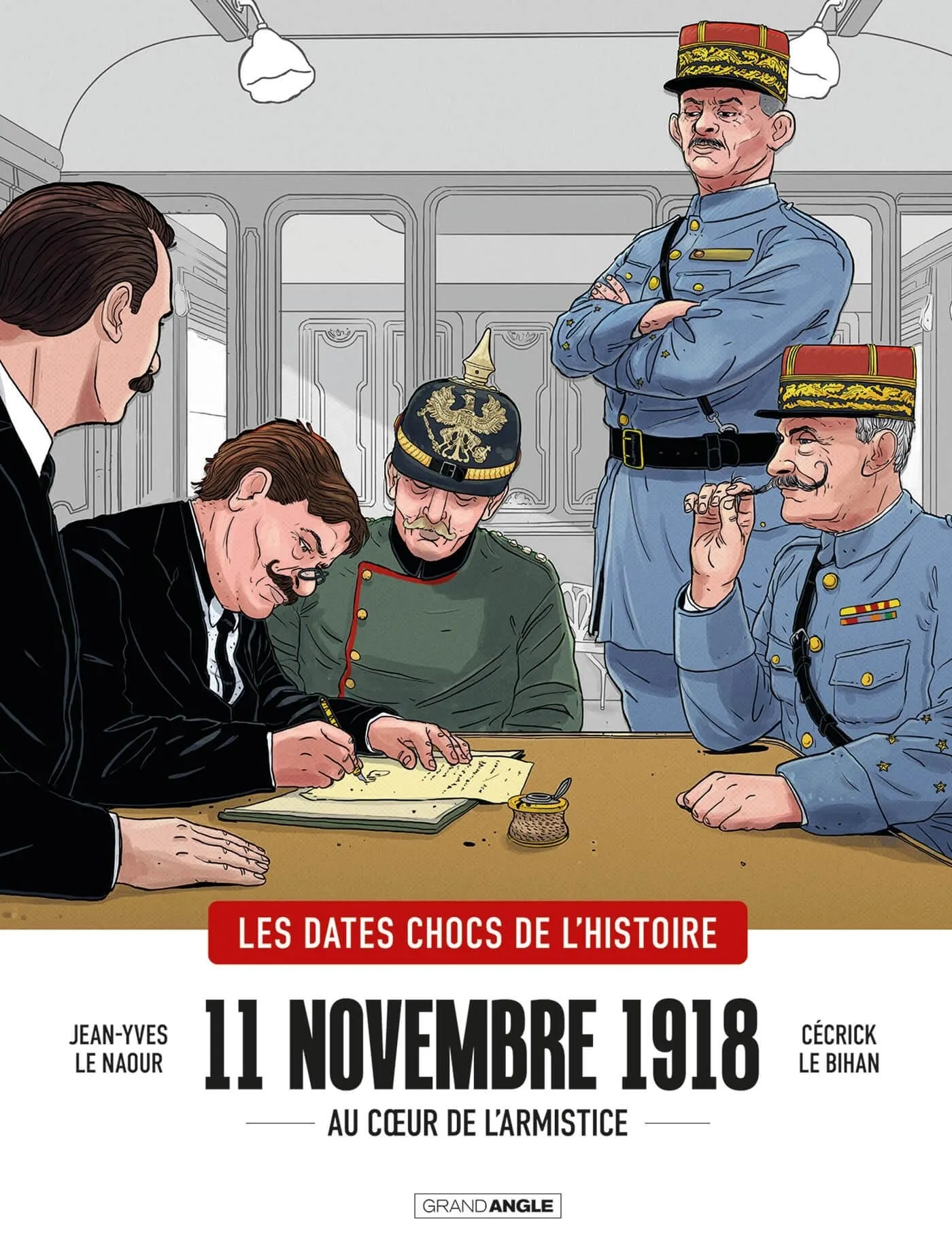 DATES CHOCS DE L'HISTOIRE (LES) - T01 - 11 NOVEMBRE 1918 - HISTOIRE COMPLETE - AU COEUR DE L'ARMISTI