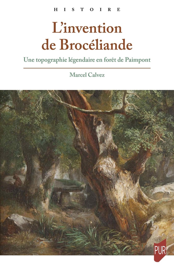 L'INVENTION DE BROCELIANDE - UNE TOPOGRAPHIE LEGENDAIRE EN FORET DE PAIMPONT