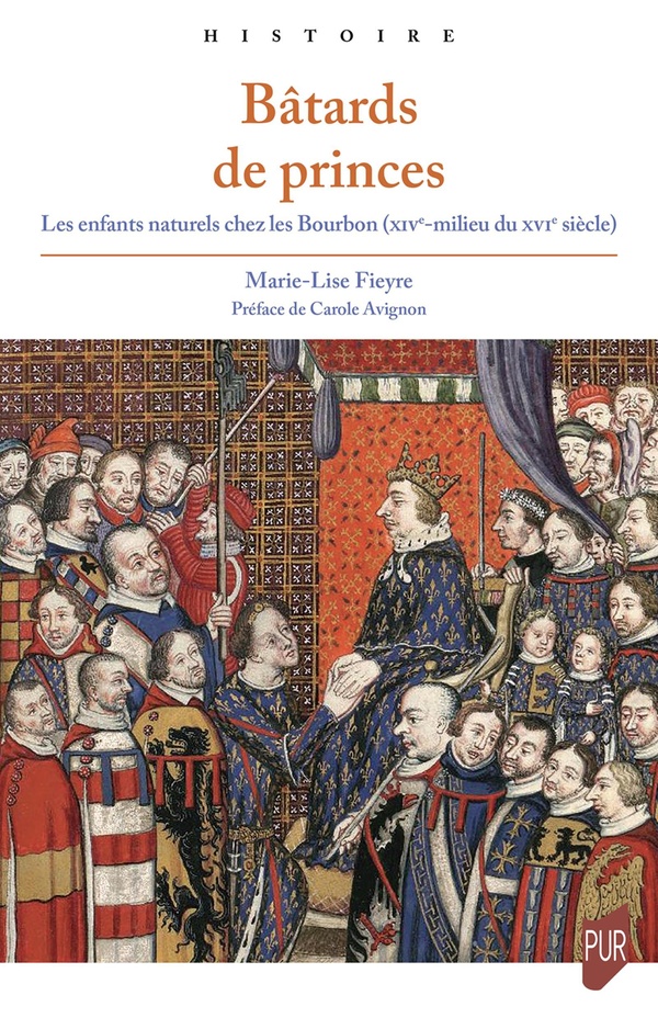 BATARDS DE PRINCES - LES ENFANTS NATURELS CHEZ LES BOURBON (XIVE-MILIEU DU XVIE SIECLE)