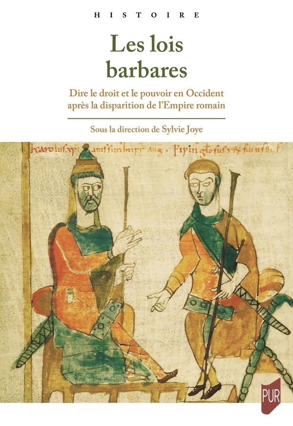 LES LOIS BARBARES - DIRE LE DROIT ET LE POUVOIR EN OCCIDENT APRES LA DISPARITION DE L'EMPIRE ROMAIN