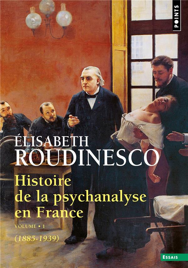 HISTOIRE DE LA PSYCHANALYSE EN FRANCE, TOME 1. (1885-1939)