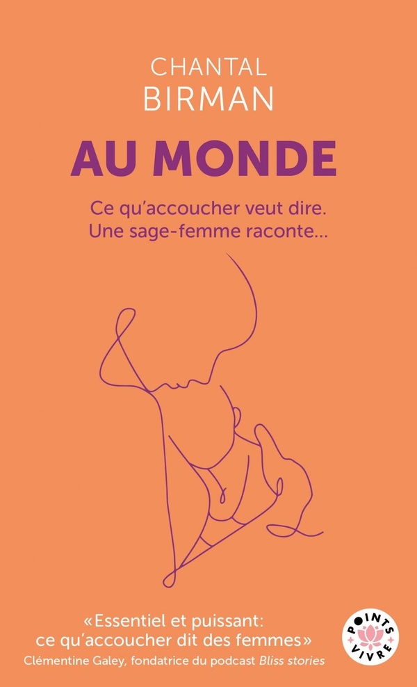AU MONDE - CE QU'ACCOUCHER VEUT DIRE. UNE SAGE-FEMME RACONTE...