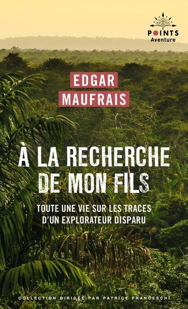 A LA RECHERCHE DE MON FILS - TOUTE UNE VIE SUR LES TRACES D'UN EXPLORATEUR DISPARU