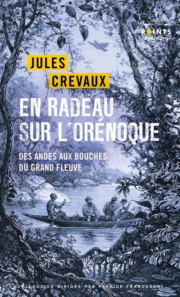 EN RADEAU SUR L'ORENOQUE - DES ANDES AUX BOUCHES DU GRAND FLEUVE (1881-1882)