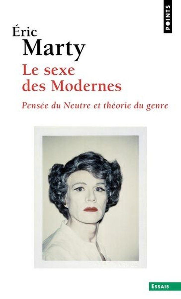 LE SEXE DES MODERNES - PENSEE DU NEUTRE ET THEORIE DU GENRE