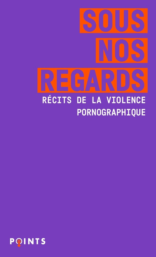 SOUS NOS REGARDS - RECITS DE LA VIOLENCE PORNOGRAPHIQUE