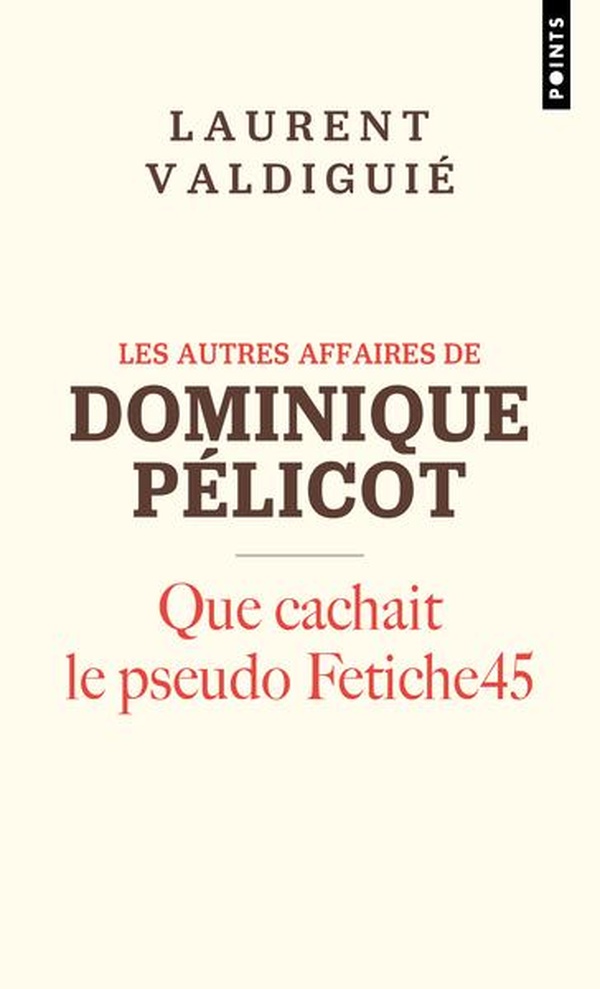 LES AUTRES AFFAIRES DE DOMINIQUE PELICOT - QUE CACHAIT LE PSEUDO FETICHE45
