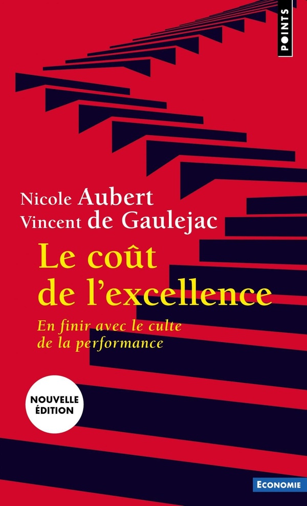 LE COUT DE L'EXCELLENCE - EN FINIR AVEC LE CULTE DE LA PERFORMANCE