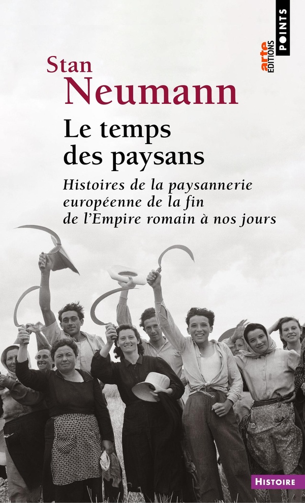 LE TEMPS DES PAYSANS - HISTOIRES DE LA PAYSANNERIE EUROPEENNE DE LA FIN DE L'EMPIRE ROMAIN A NOS JOU