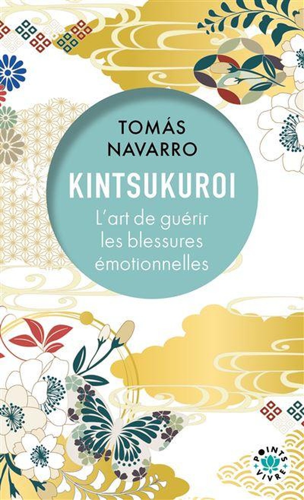 KINTSUKUROI - L'ART DE GUERIR LES BLESSURES EMOTIONNELLES - NOUVELLE EDITION