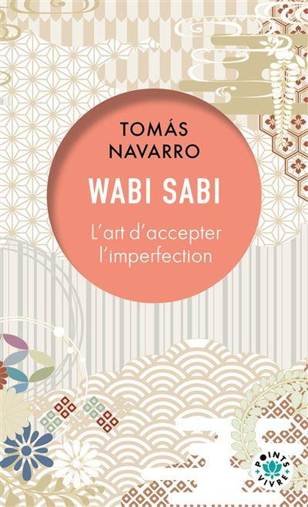 WABI SABI - L'ART D'ACCEPTER L'IMPERFECTION - NOUVELLE EDITION