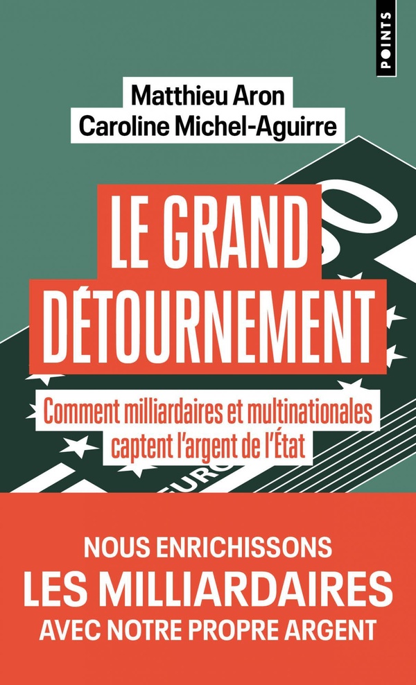 LE GRAND DETOURNEMENT - COMMENT MILLIARDAIRES ET MULTINATIONALES CAPTENT L'ARGENT DE L'ETAT