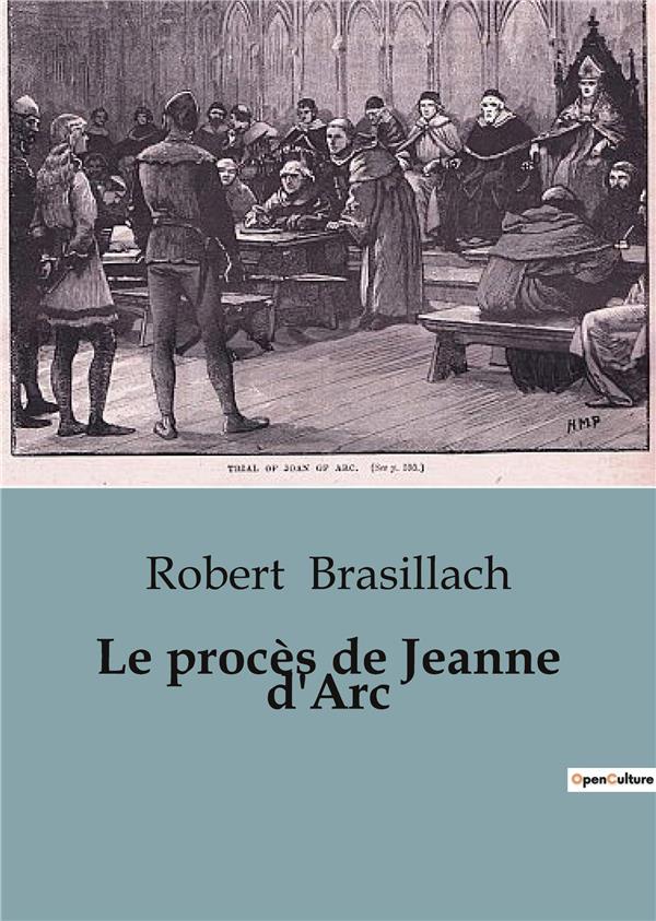LE PROCES DE JEANNE D'ARC - UN REGARD APPROFONDI SUR L'HISTOIRE DE LA PUCELLE D'ORLEANS