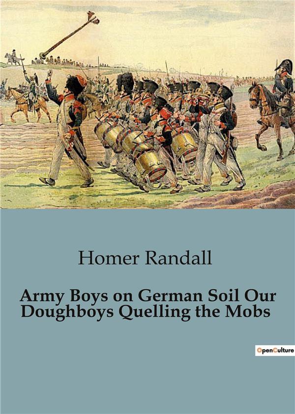ARMY BOYS ON GERMAN SOIL OUR DOUGHBOYS QUELLING THE MOBS