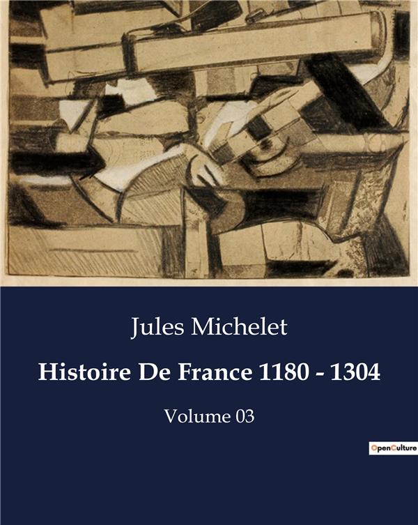 HISTOIRE DE FRANCE 1180 - 1304 - VOLUME 03