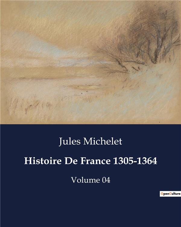 HISTOIRE DE FRANCE 1305-1364 - VOLUME 04