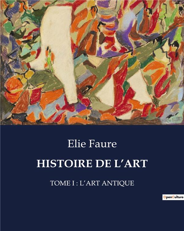 HISTOIRE DE L'ART - TOME I : L'ART ANTIQUE