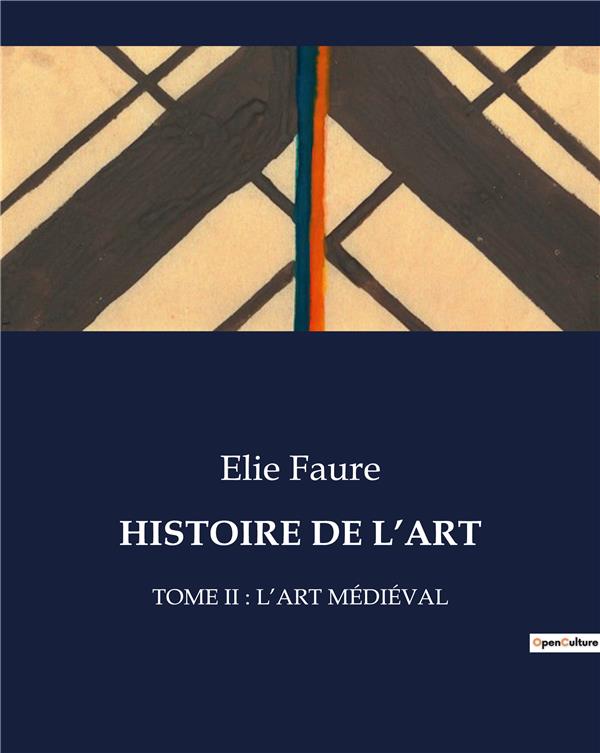 HISTOIRE DE L'ART - TOME II : L'ART MEDIEVAL
