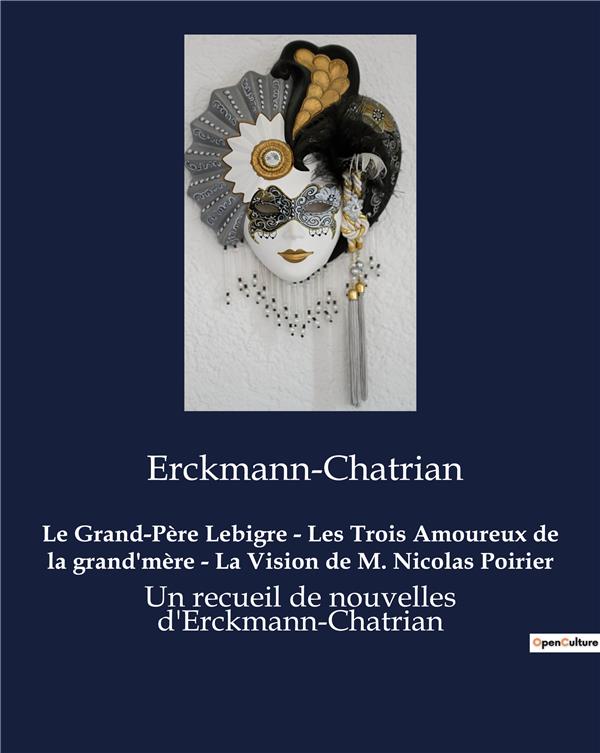 LE GRAND-PERE LEBIGRE - LES TROIS AMOUREUX DE LA GRAND'MERE - LA VISION DE M. NICOLAS POIRIER - UN R
