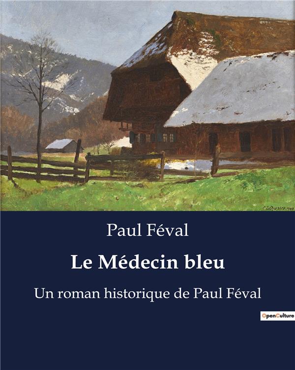 LE MEDECIN BLEU - UN ROMAN HISTORIQUE DE PAUL FE