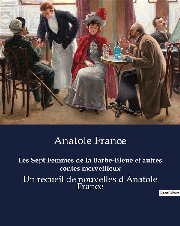 LES SEPT FEMMES DE LA BARBE BLEUE ET AUTRES CONTES MERVEILLEUX - UN RECUEIL DE NOUVELLES D ANAT