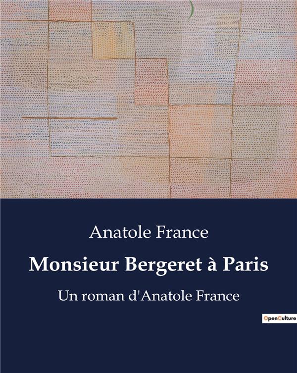 MONSIEUR BERGERET A PARIS - UN ROMAN D ANATOLE FRANCE