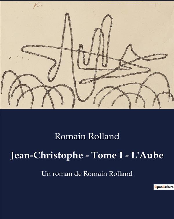 JEAN CHRISTOPHE TOME I L AUBE - UN ROMAN DE ROMAIN ROLLAND