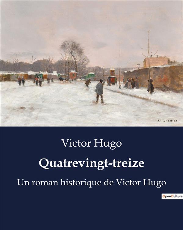 QUATREVINGT TREIZE - UN ROMAN HISTORIQUE DE VICTOR