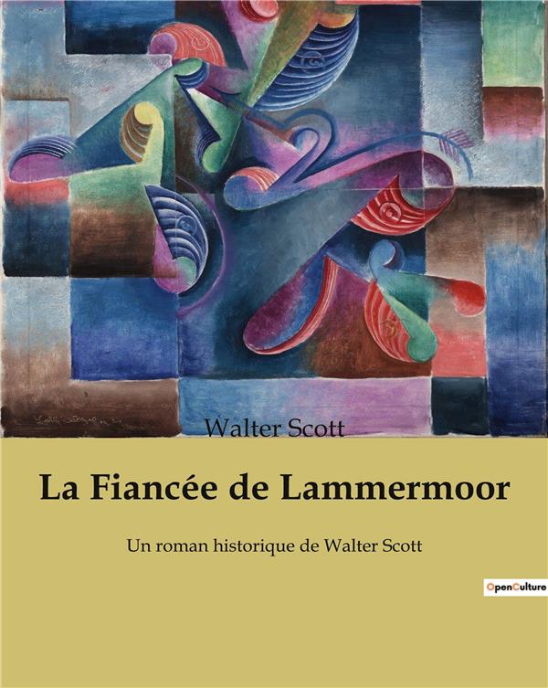 LA FIANCEE DE LAMMERMOOR - UN ROMAN HISTORIQUE DE WALTER SCOTT