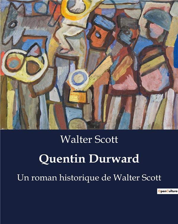 QUENTIN DURWARD - UN ROMAN HISTORIQUE DE WALTER