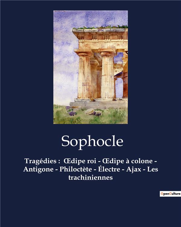 TRAGEDIES :  OEDIPE ROI - OEDIPE A COLONE - ANTIGONE - PHILOCTETE - ELECTRE - AJAX - LES TRACHINIENN