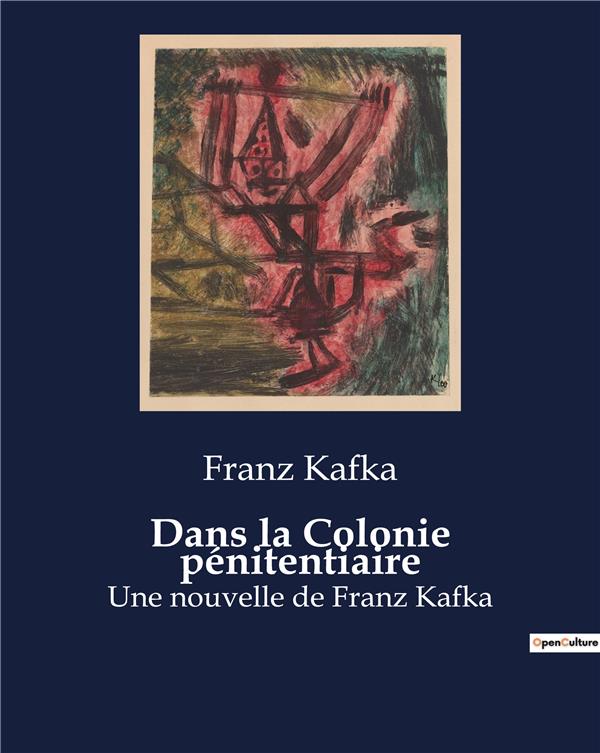 DANS LA COLONIE PENITENTIAIRE - UNE NOUVELLE DE FRANZ KAFKA