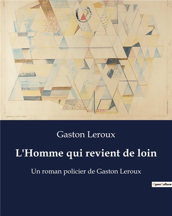 L HOMME QUI REVIENT DE LOIN - UN ROMAN POLICIER DE GASTON LE