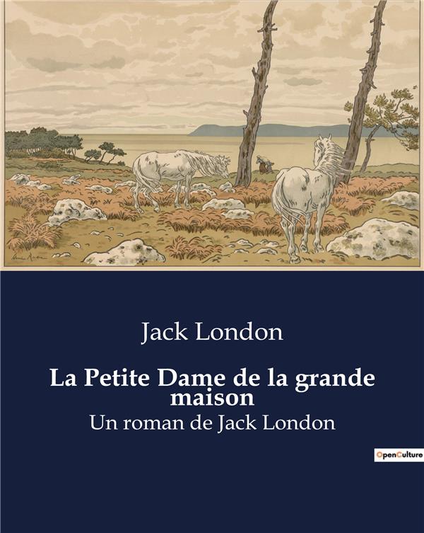 LA PETITE DAME DE LA GRANDE MAISON - UN ROMAN DE JACK LONDON