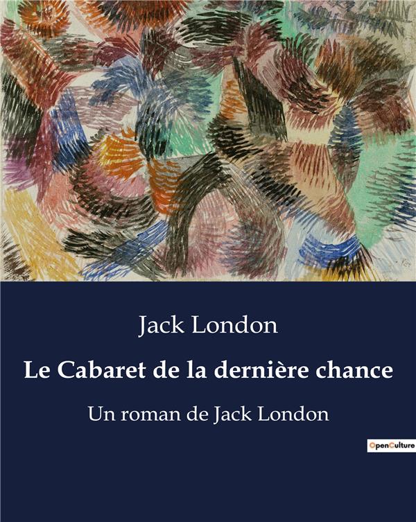 LE CABARET DE LA DERNIERE CHANCE - UN ROMAN DE JACK LONDON