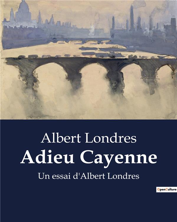 ADIEU CAYENNE - UN ESSAI D ALBERT LONDRES