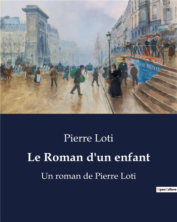 LE ROMAN D UN ENFANT - UN ROMAN DE PIERRE LOTI