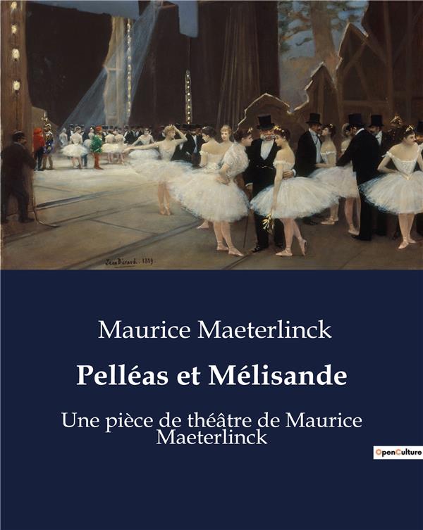 PELLEAS ET MELISANDE - UNE PIECE DE THEATRE DE MAURIC