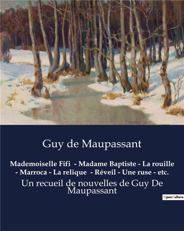 MADEMOISELLE FIFI  - MADAME BAPTISTE - LA ROUILLE - MARROCA - LA RELIQUE  - REVEIL - UNE RUSE - ETC.