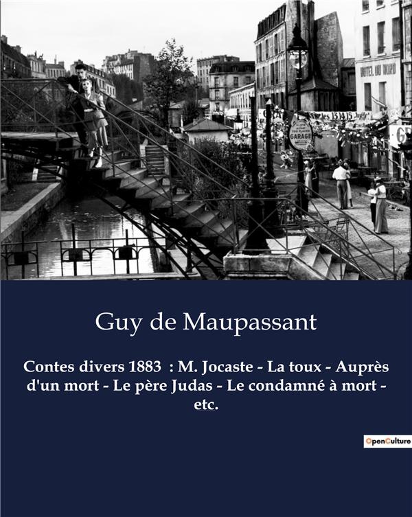 CONTES DIVERS 1883  : M. JOCASTE - LA TOUX - AUPRES D'UN MORT - LE PERE JUDAS - LE CONDAMNE A MORT -