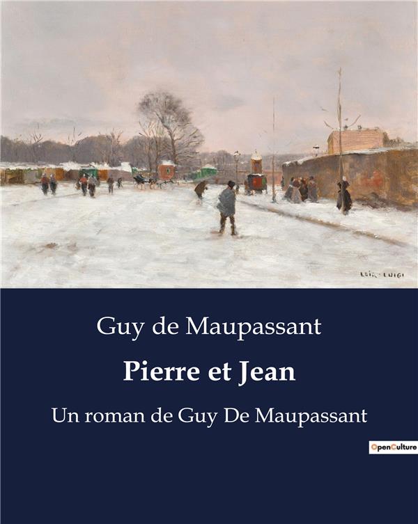 PIERRE ET JEAN - UN ROMAN DE GUY DE MAUPASSANT