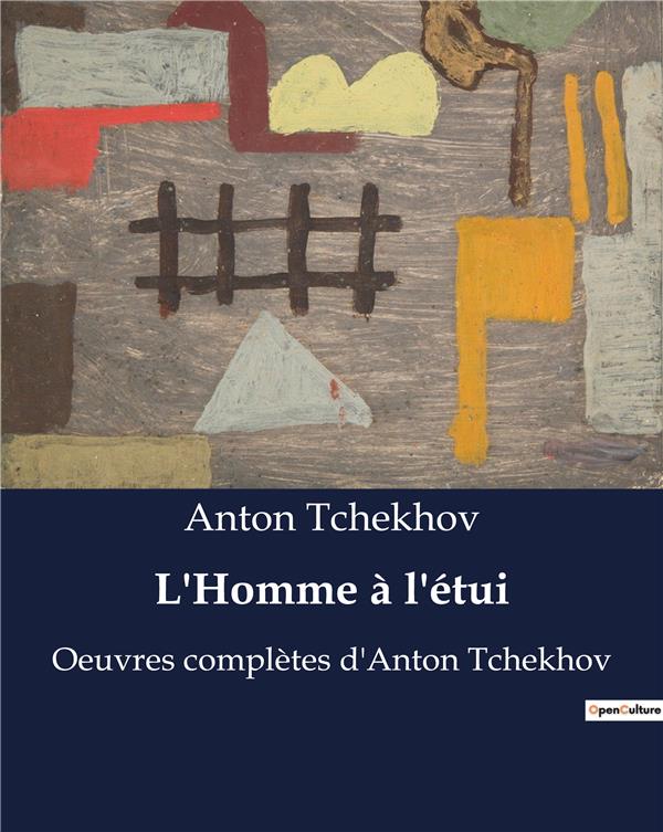 L HOMME A L ETUI - OEUVRES COMPLETES D ANTON TCHE