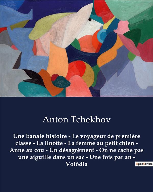 UNE BANALE HISTOIRE LE VOYAGEUR DE PREMIERE CLASSE LA LINOTTE LA FEMME AU PETIT - OEUVRES COMPLETES