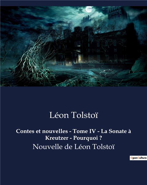 CONTES ET NOUVELLES TOME IV LA SONATE A KREUTZER POURQUOI - NOUVELLES DE LEON TOLSTOI