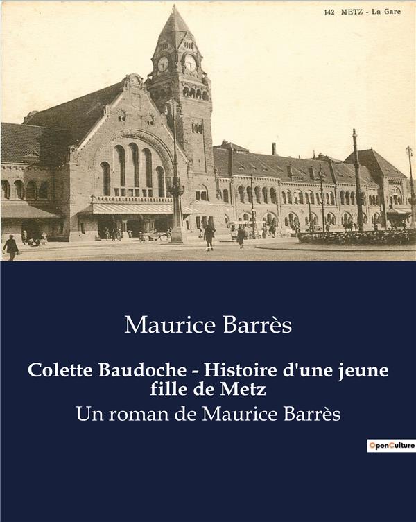 COLETTE BAUDOCHE HISTOIRE D UNE JEUNE FILLE DE METZ - UN ROMAN DE MAURICE BARRES