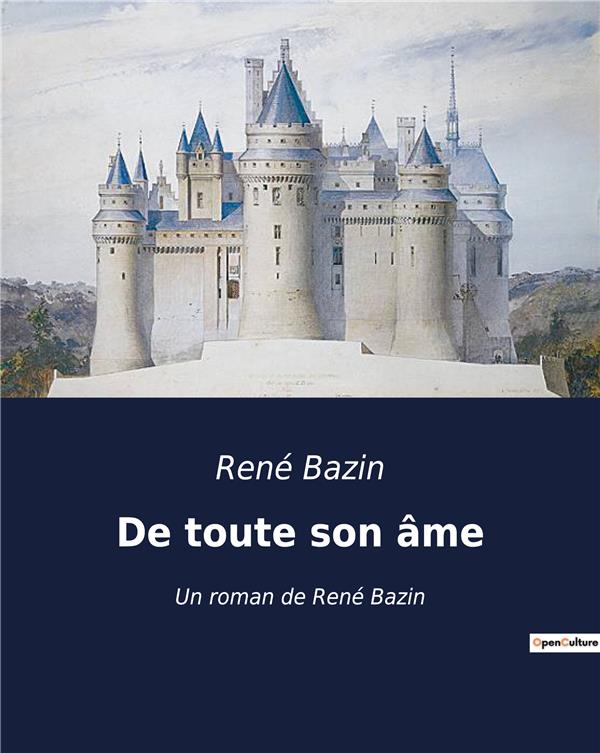 DE TOUTE SON AME - UN ROMAN DE RENE BAZIN