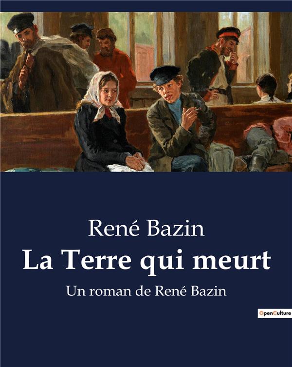 LA TERRE QUI MEURT - UN ROMAN DE RENE BAZIN